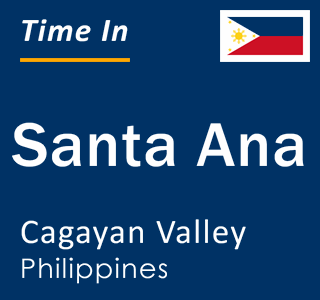 Current local time in Santa Ana, Cagayan Valley, Philippines