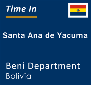 Current local time in Santa Ana de Yacuma, Beni Department, Bolivia