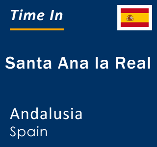 Current local time in Santa Ana la Real, Andalusia, Spain