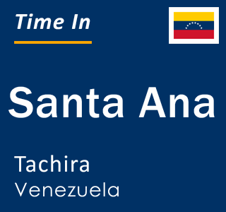 Current local time in Santa Ana, Tachira, Venezuela