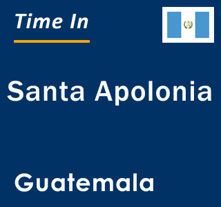 Current local time in Santa Apolonia, Guatemala