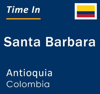 Current time in Santa Barbara, Antioquia, Colombia