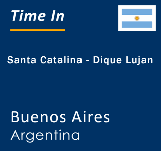 Current local time in Santa Catalina - Dique Lujan, Buenos Aires, Argentina
