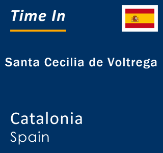 Current local time in Santa Cecilia de Voltrega, Catalonia, Spain