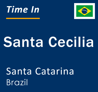 Current local time in Santa Cecilia, Santa Catarina, Brazil