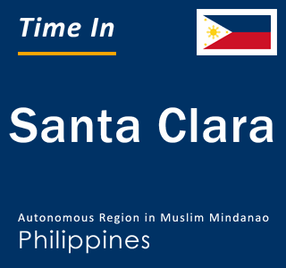 Current local time in Santa Clara, Autonomous Region in Muslim Mindanao, Philippines