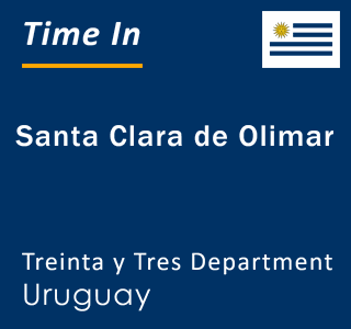 Current local time in Santa Clara de Olimar, Treinta y Tres Department, Uruguay