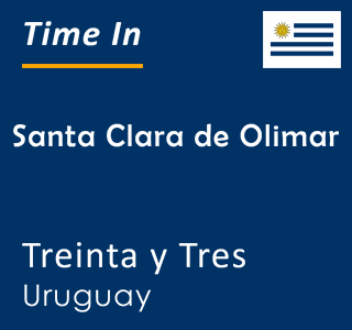 Current local time in Santa Clara de Olimar, Treinta y Tres, Uruguay