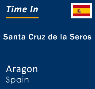 Current local time in Santa Cruz de la Seros, Aragon, Spain