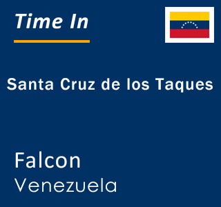 Current local time in Santa Cruz de los Taques, Falcon, Venezuela