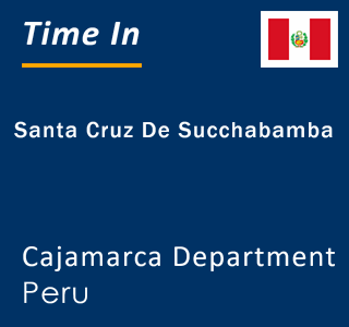 Current local time in Santa Cruz De Succhabamba, Cajamarca Department, Peru