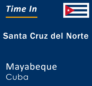 Current local time in Santa Cruz del Norte, Mayabeque, Cuba