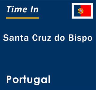 Current Local Time in Santa Cruz do Bispo Portugal