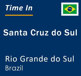 Current local time in Santa Cruz do Sul, Rio Grande do Sul, Brazil