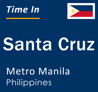 Current local time in Santa Cruz, Metro Manila, Philippines