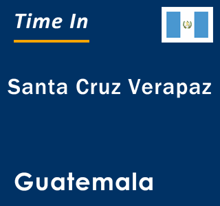 Current local time in Santa Cruz Verapaz, Guatemala