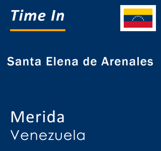 Current local time in Santa Elena de Arenales, Merida, Venezuela