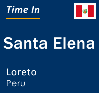 Current local time in Santa Elena, Loreto, Peru