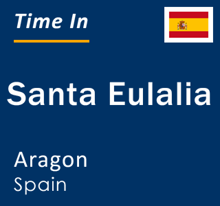 Current local time in Santa Eulalia, Aragon, Spain