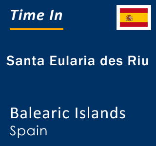 Current local time in Santa Eularia des Riu, Balearic Islands, Spain