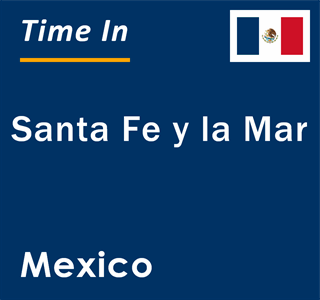 Current local time in Santa Fe y la Mar, Mexico