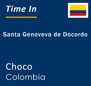 Current local time in Santa Genoveva de Docordo, Choco, Colombia