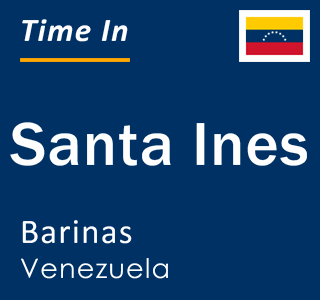 Current local time in Santa Ines, Barinas, Venezuela