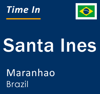 Current local time in Santa Ines, Maranhao, Brazil
