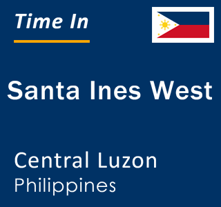 Current local time in Santa Ines West, Central Luzon, Philippines