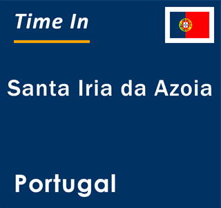 Current local time in Santa Iria da Azoia, Portugal
