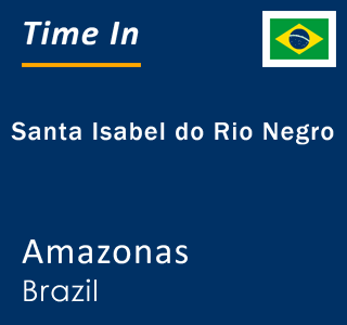 Current local time in Santa Isabel do Rio Negro, Amazonas, Brazil