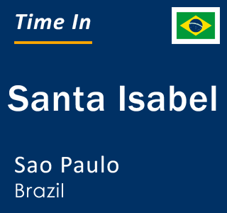 Current local time in Santa Isabel, Sao Paulo, Brazil
