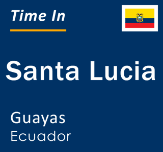 Current local time in Santa Lucia, Guayas, Ecuador