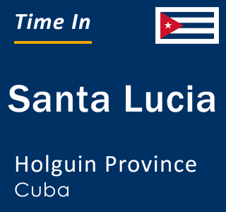 Current local time in Santa Lucia, Holguin Province, Cuba
