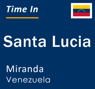 Current local time in Santa Lucia, Miranda, Venezuela