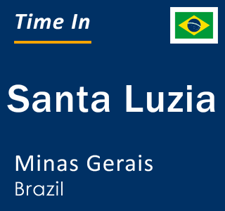 Current local time in Santa Luzia, Minas Gerais, Brazil