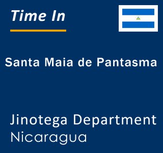 Current local time in Santa Maia de Pantasma, Jinotega Department, Nicaragua