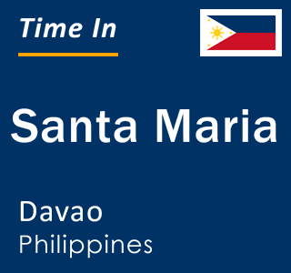 Current local time in Santa Maria, Davao, Philippines