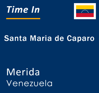 Current time in Santa Maria de Caparo, Merida, Venezuela