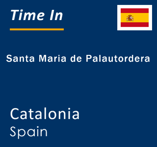 Current local time in Santa Maria de Palautordera, Catalonia, Spain