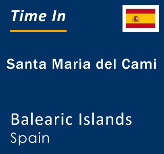 Current local time in Santa Maria del Cami, Balearic Islands, Spain