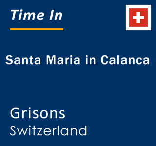 Current local time in Santa Maria in Calanca, Grisons, Switzerland