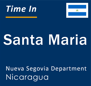Current local time in Santa Maria, Nueva Segovia Department, Nicaragua
