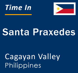 Current local time in Santa Praxedes, Cagayan Valley, Philippines