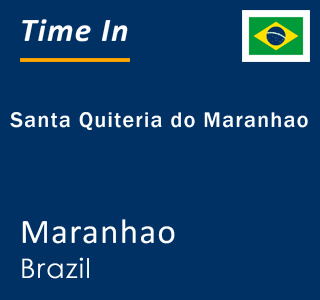 Current time in Santa Quiteria do Maranhao, Maranhao, Brazil