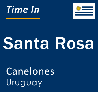 Current local time in Santa Rosa, Canelones, Uruguay