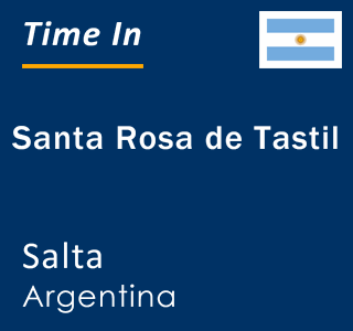 Current time in Santa Rosa de Tastil, Salta, Argentina