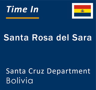 Current local time in Santa Rosa del Sara, Santa Cruz Department, Bolivia