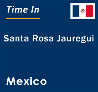 Current local time in Santa Rosa Jauregui, Mexico