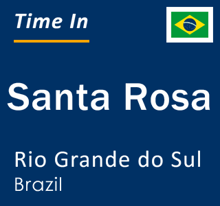 Current local time in Santa Rosa, Rio Grande do Sul, Brazil